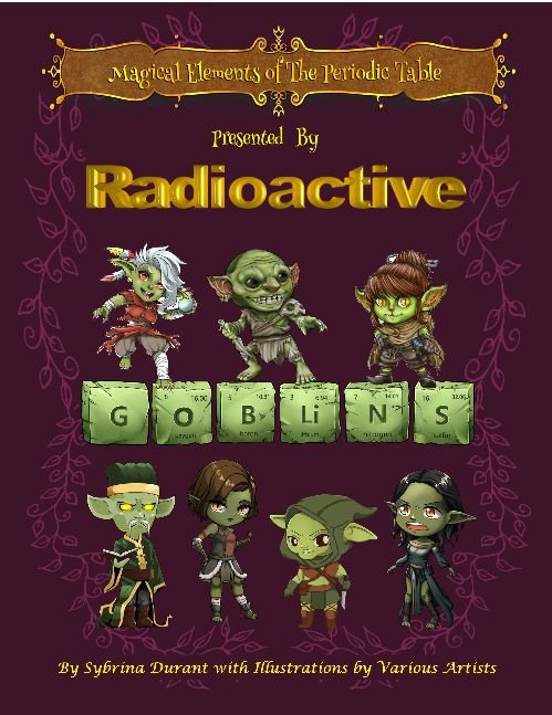 Magical Elements of the Periodic Table Presented By the Radioactive Goblins