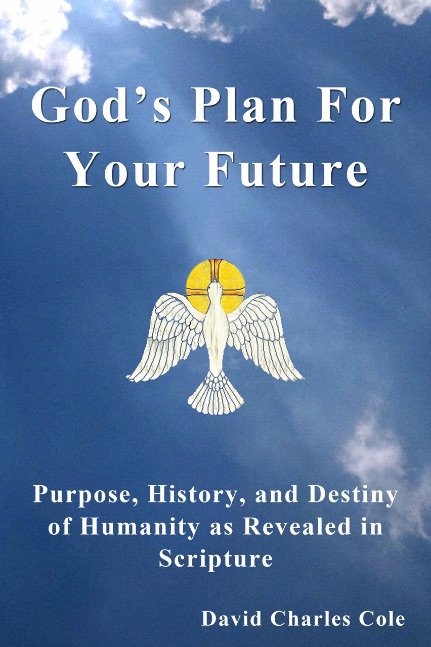 God's Plan For Your Future - Purpose, History and Destiny of Humanity as Revealed in Scripture