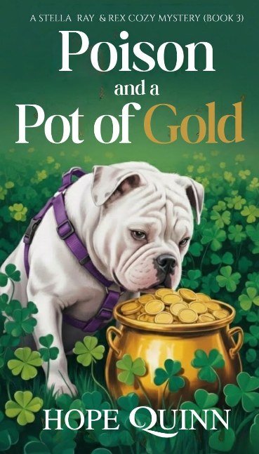 Poison and a Pot of Gold: A Totally Unputdownable Cozy Mystery (A Stella Ray and Rex Cozy Mystery - Book 3)
