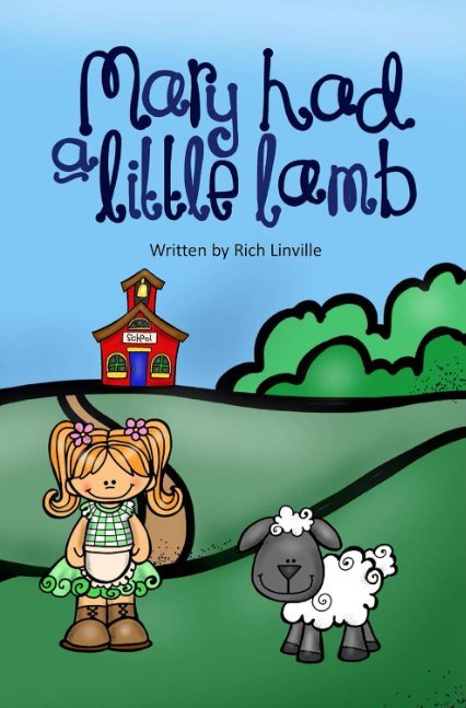 Mary Had a Little Lamb: With Information about the Girl It is Based Upon