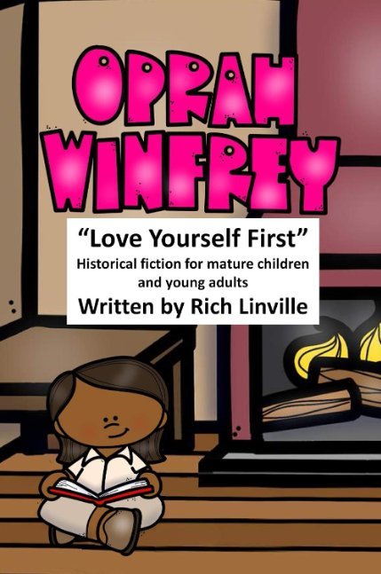 Oprah Winfrey Love Yourself First: Historical fiction for mature children and young adults