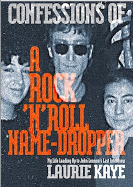 Confessions Of a Rock 'n' Roll Name-Dropper: My Life Leading Up to John Lennon's Last Interview
