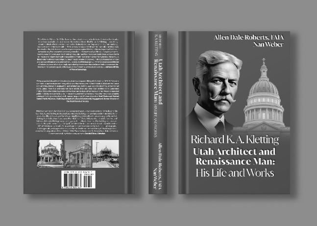 Richard K.A. Kletting Utah Architect and Renaissance Man: His Life and Works