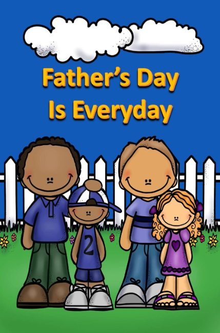 Father’s Day Is Everyday