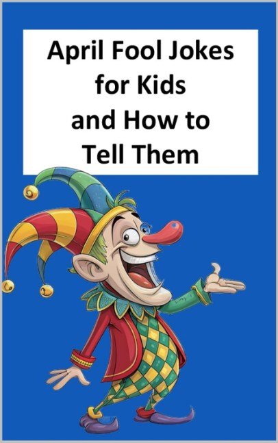 April Fool Jokes for Kids and How to Tell Them
