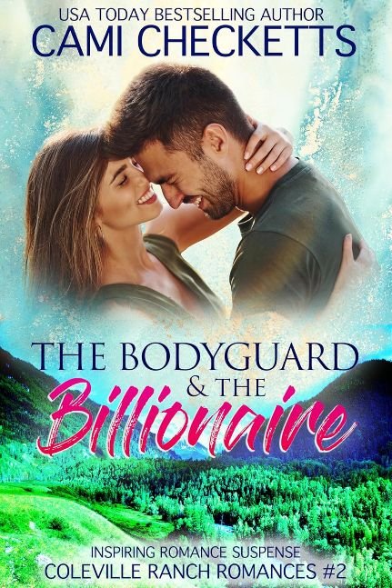 The Bodyguard & The Billionaire: Inspiring Romance Suspense (Coleville Ranch Romances Book 2)