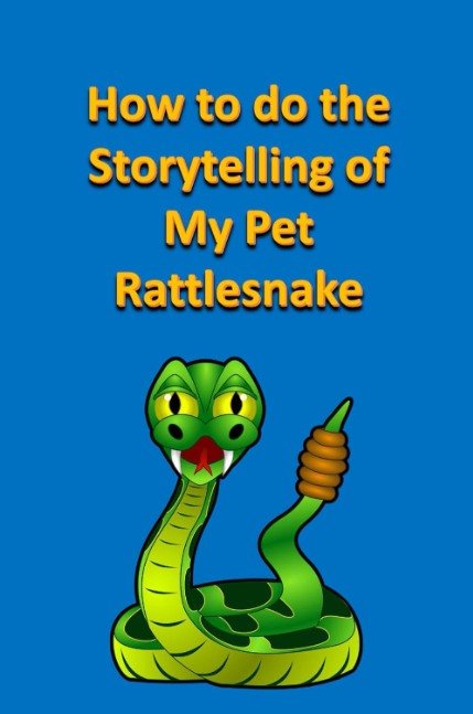 How to do the Storytelling of My Pet Rattlesnake (Fun with Words)